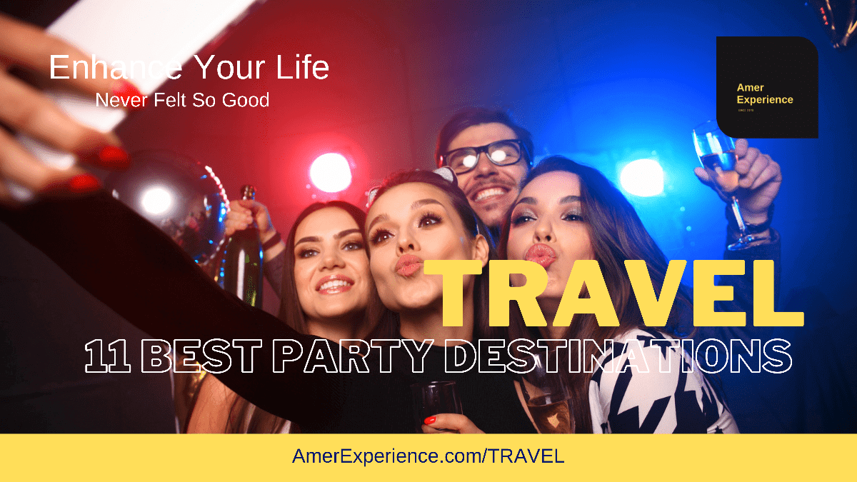 11 Best Party Destinations - Travel and Golf Influencer - AmerExperience Content Curator