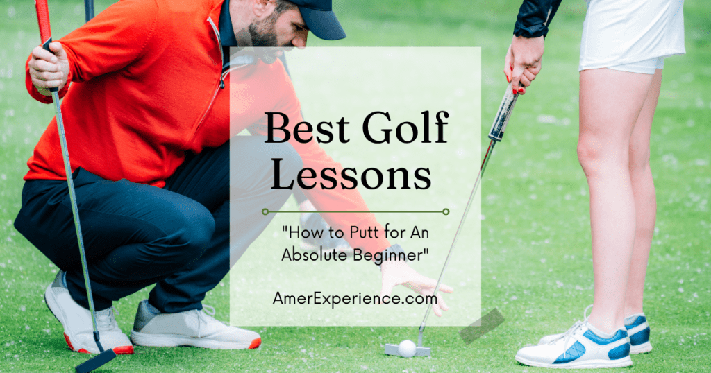 Best Golf Lessons: How to Putt for An Absolute Beginner