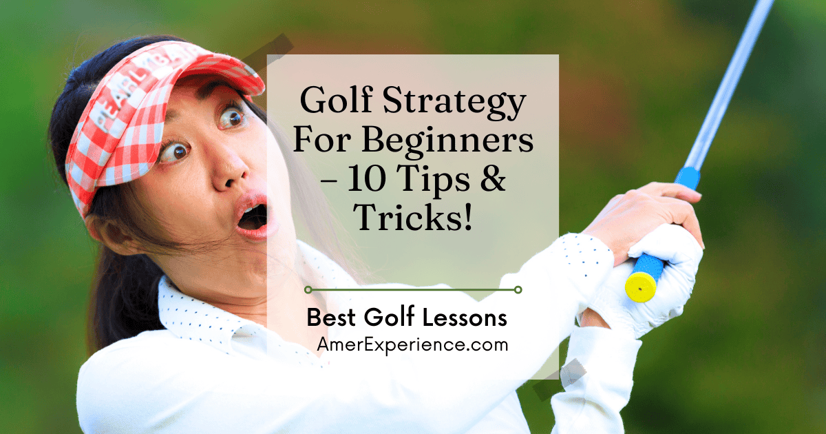 Best Golf Lessons: Golf Strategy For Beginners – 10 Tips & Tricks!