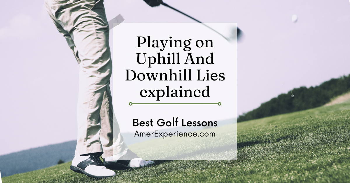 Best Golf Lessons: How to approach a tough lie angle – Playing on Uphill And Downhill Lies explained