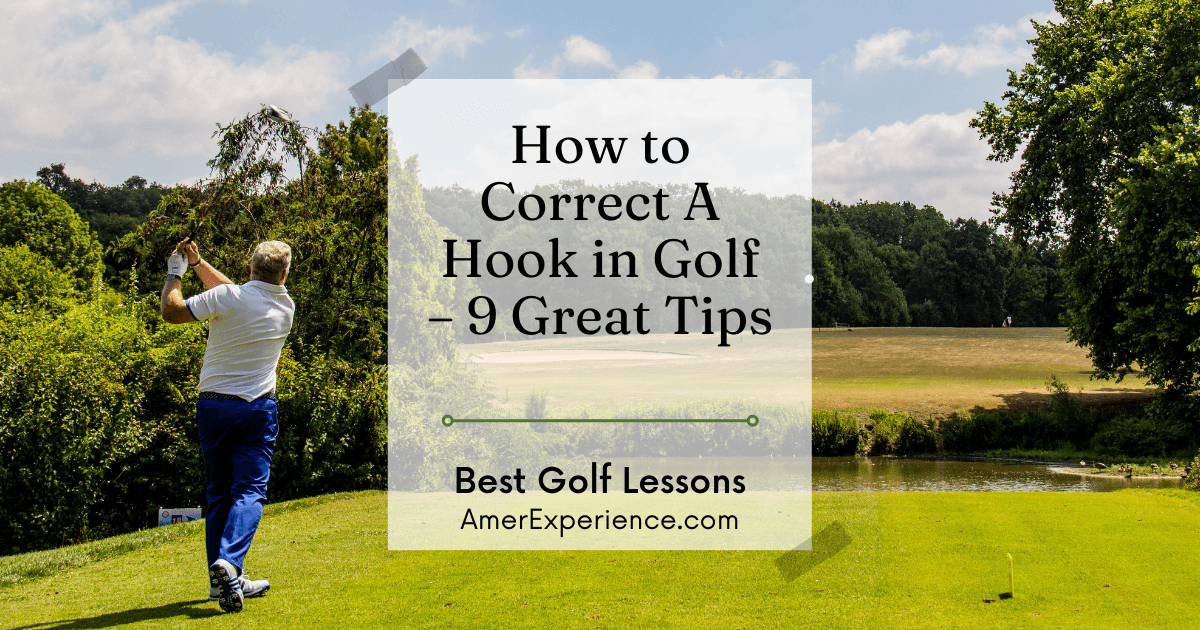 Best Golf Lessons: How to Correct A Hook in Golf – 9 Great Tips