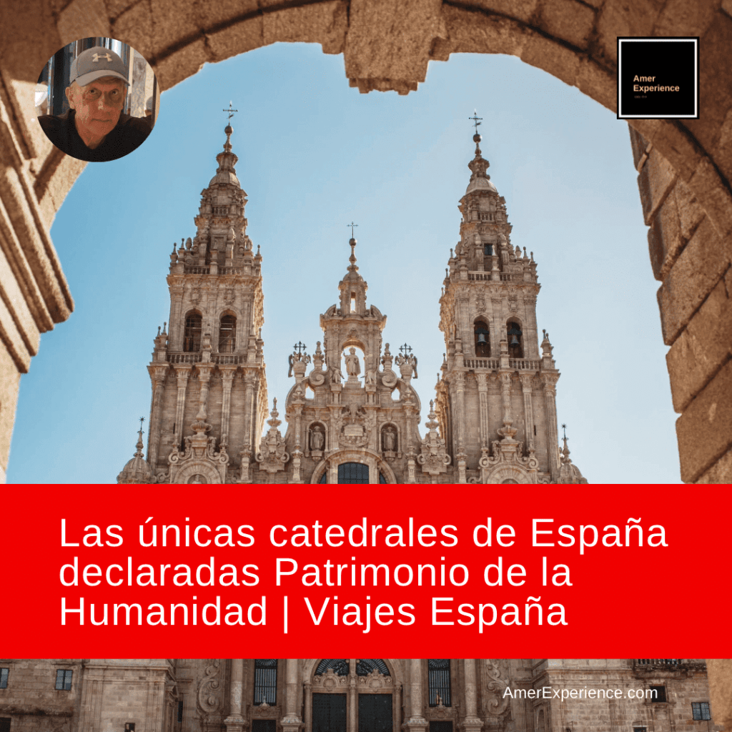 Las únicas catedrales de España declaradas Patrimonio de la Humanidad | Viajes España