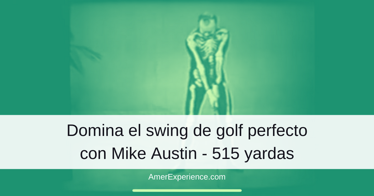 Domina el swing de golf perfecto con revolucionarios principios biomecánicos del respetado instructor Mike Austin - 515 yardas