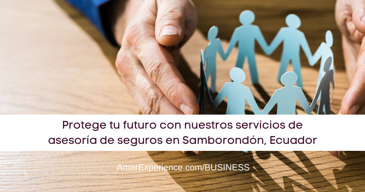 Protege tu futuro con nuestros servicios de asesoría de seguros en Samborondón, Ecuador