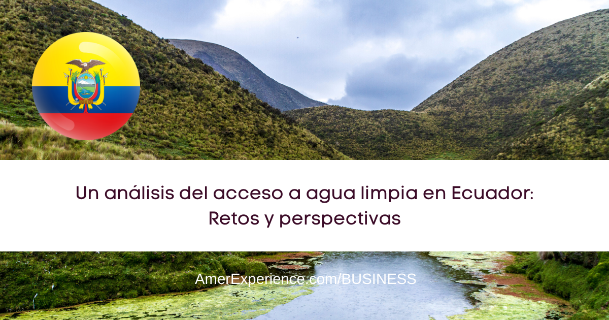 Un análisis del acceso a agua limpia en Ecuador: Retos y perspectivas