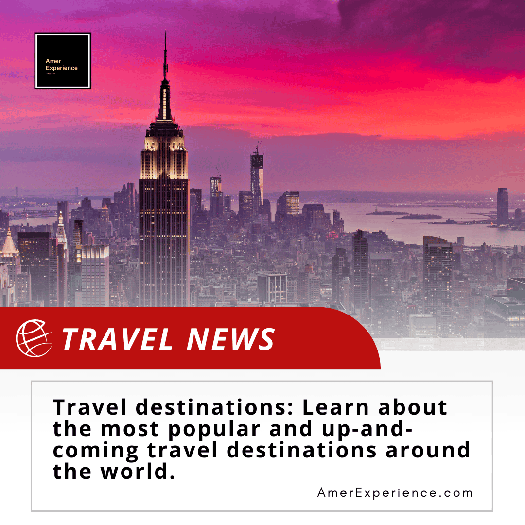 Travel destinations: Learn about the most popular and up-and-coming travel destinations around the world.