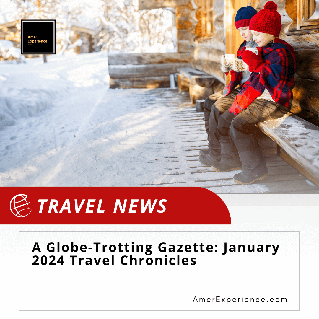 A Globe Trotting Gazette Top Travel News January 2024 png 1