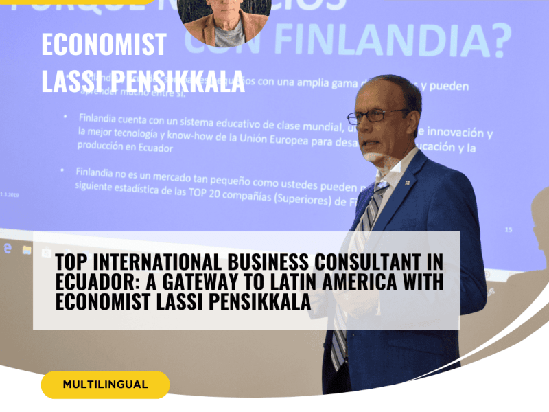 Top international business consultant in Ecuador: A gateway to Latin America with economist Lassi Pensikkala