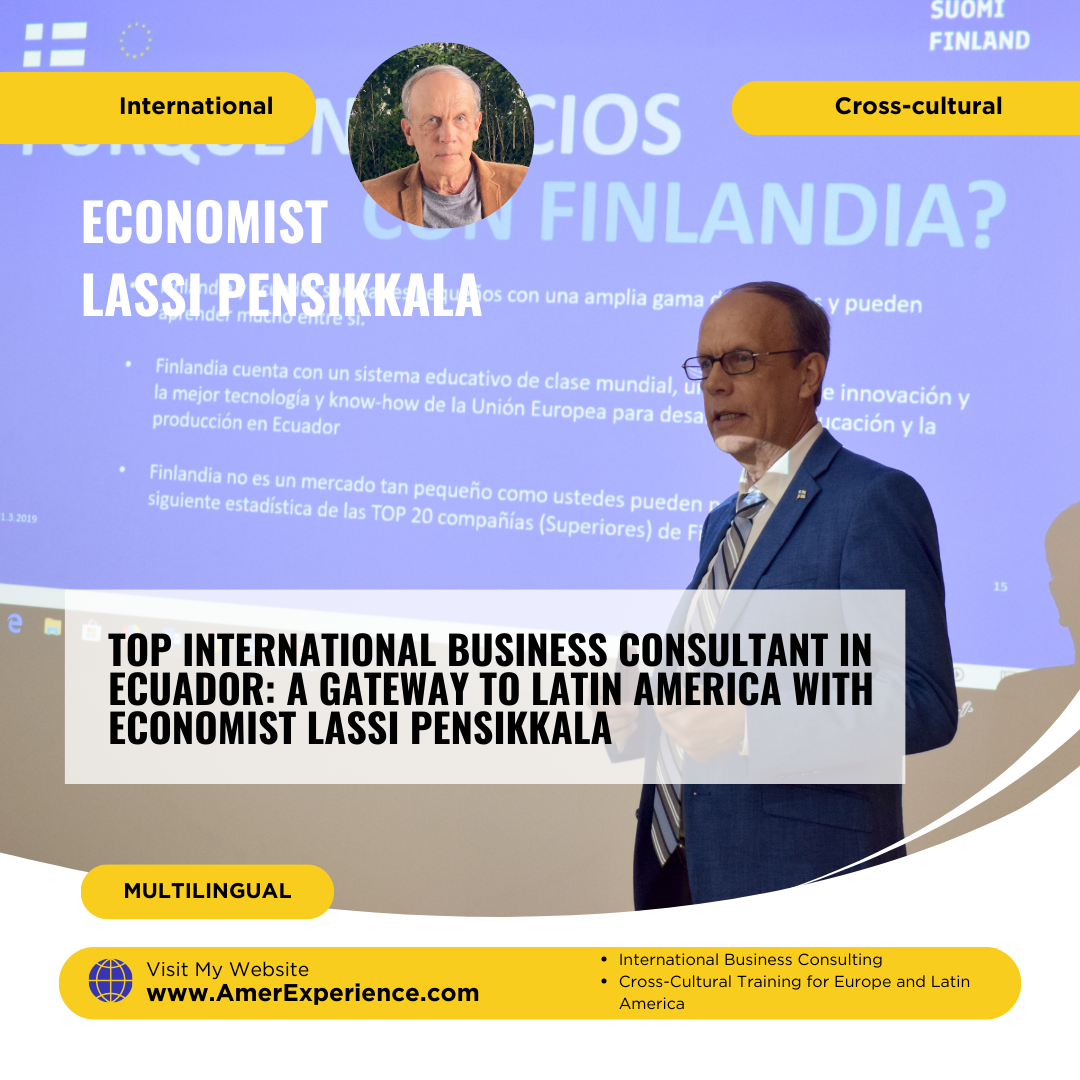 Top International Business Consultant in Ecuador: A gateway to Latin America with economist Lassi Pensikkala