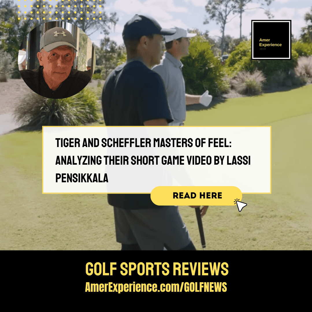 Tiger and Scheffler masters of feel: Analyzing their short game video by Lassi Pensikkala