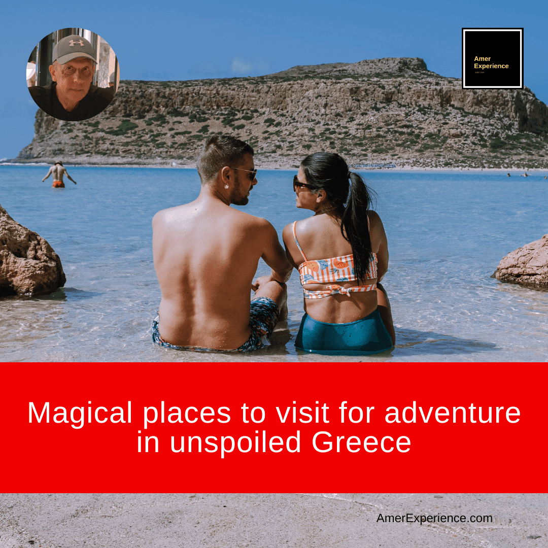 Magical places to visit for adventure in unspoiled Greece