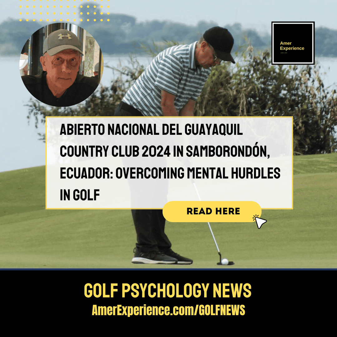 Abierto Nacional del Guayaquil Country Club 2024 in Samborondón, Ecuador: Overcoming mental hurdles in golf