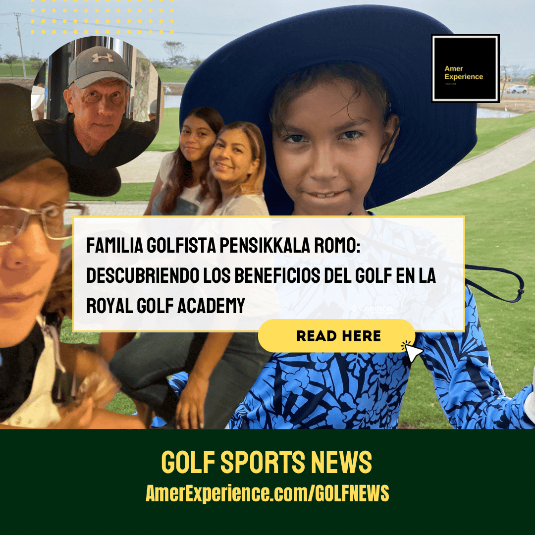Familia golfista Pensikkala Romo: Descubriendo los beneficios del golf