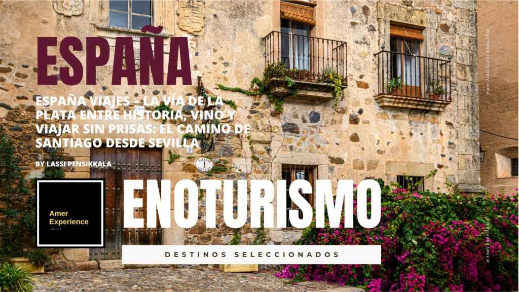 Espana viajes – la Via de la Plata entre historia vino y viajar sin prisas el camino de Santiago desde Sevilla