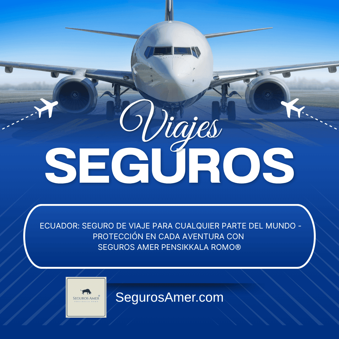 Seguros de viaje en Ecuador: Cotiza tu protección internacional con Seguros Amer®